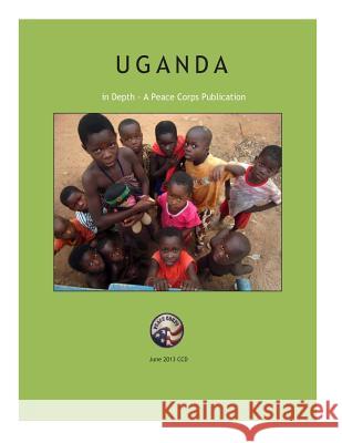 Uganda in Depth - A Peace Corps Publication Peace Corps 9781497599741 Createspace - książka