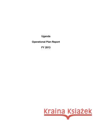 Uganda Operational Plan Report FY 2013 United States Department of State 9781503194151 Createspace - książka