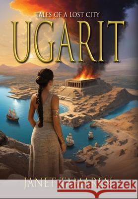 Ugarit: Tales of a Lost City Janet Tamaren 9781964700335 Historium Press - książka