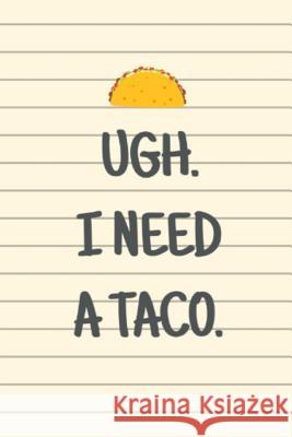 Ugh. I Need a Taco. Lennea Truesdell 9781729051696 Independently Published - książka