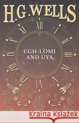 Ugh-Lomi and Uya H G Wells 9781473333697 H. G. Wells Library - książka