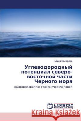 Uglevodorodnyy potentsial severo-vostochnoy chasti Chernogo morya Kruglyakova Mariya 9783659506765 LAP Lambert Academic Publishing - książka