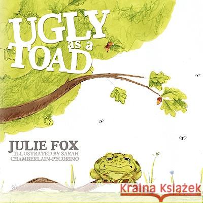 Ugly as a Toad Julie Fox Sarah Chamberlain-Pecorino 9781438900025 Authorhouse - książka