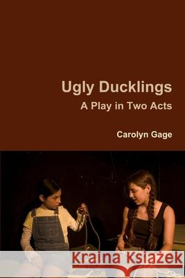 Ugly Ducklings: A Play in Two Acts Carolyn Gage 9780557749959 Lulu.com - książka