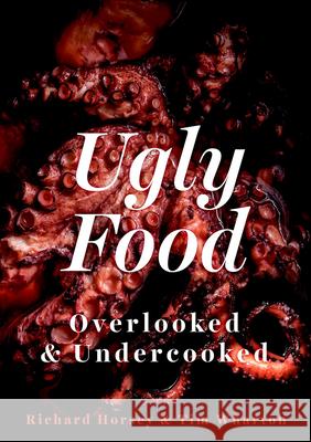 Ugly Food: Overlooked and Undercooked Richard Horsey Tanya Ghosh Tim Wharton 9781849046862 Hurst - książka