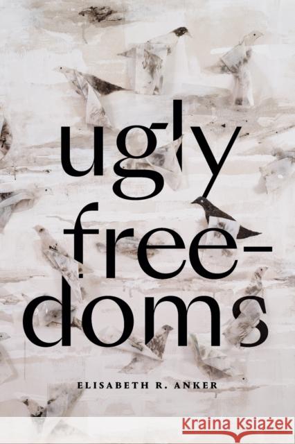 Ugly Freedoms Elisabeth R. Anker 9781478017783 Duke University Press - książka