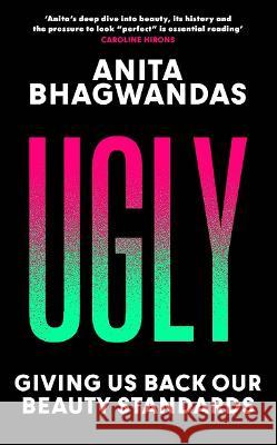 Ugly: Giving us back our beauty standards Bhagwandas, Anita 9781788704762 Bonnier Books Ltd - książka