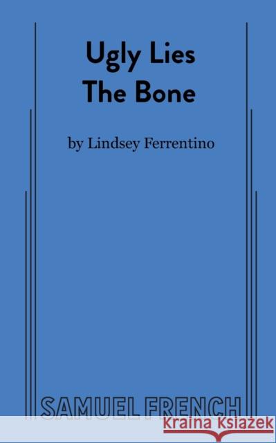 Ugly Lies the Bone Lindsey Ferrentino 9780573704857 Samuel French Ltd - książka