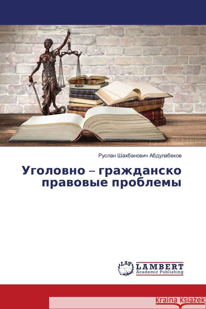 Ugolowno - grazhdansko prawowye problemy Abdulabekow, Ruslan Shahbanowich 9786203025637 LAP Lambert Academic Publishing - książka