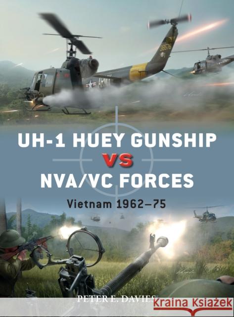 UH-1 Huey Gunship vs NVA/VC Forces: Vietnam 1962–75 Peter E. Davies 9781472845153 Bloomsbury Publishing PLC - książka