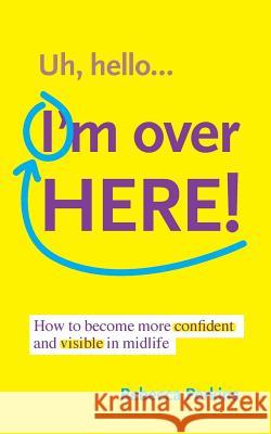 Uh Hello...I'm Over Here!: How to become more confident and visible in midlife Perkins, Rebecca 9781514180013 Createspace - książka