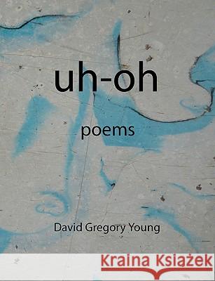 Uh-Oh David Gregory Young 9780615254852 Wild at Art Publishing - książka