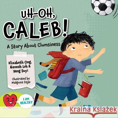 Uh-Oh, Caleb!: A Story about Clumsiness Elizabeth Ong Hannah Loh Suyi Yang 9789811277986 Ws Education (Children's) - książka