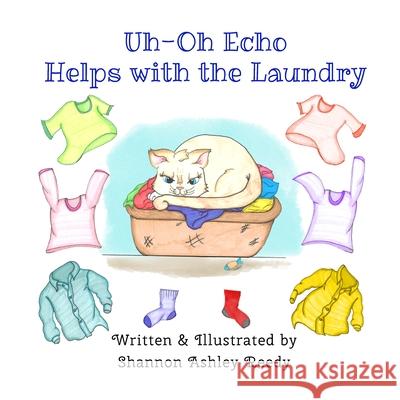 Uh-Oh Echo Helps with the Laundry: Book One / The Uh-Oh Echo Adventures Shannon Ashley Reedy Leslie D. Stuart 9781943504961 Destiny Whispers Publishing, L.L.C. - książka