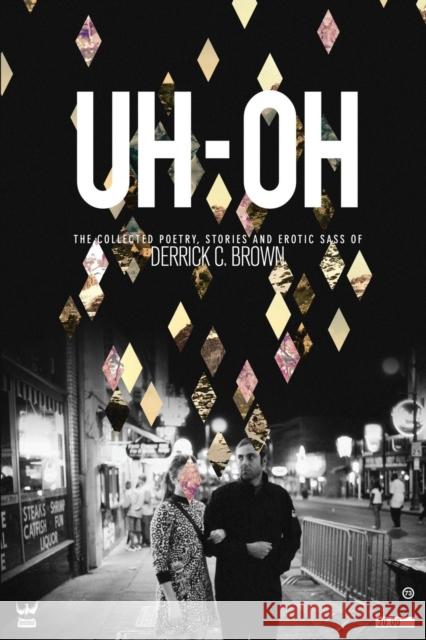 Uh-Oh: The Collected Poetry, Stories and Erotic Sass of Derrick C. Brown Derrick Brown 9781938912627 Write Bloody Publishing - książka