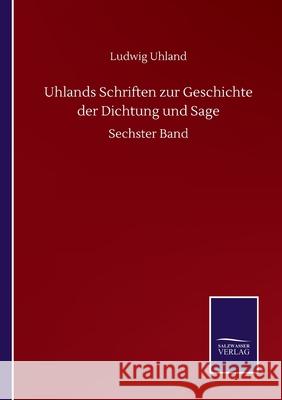 Uhlands Schriften zur Geschichte der Dichtung und Sage: Sechster Band Ludwig Uhland 9783752513844 Salzwasser-Verlag Gmbh - książka