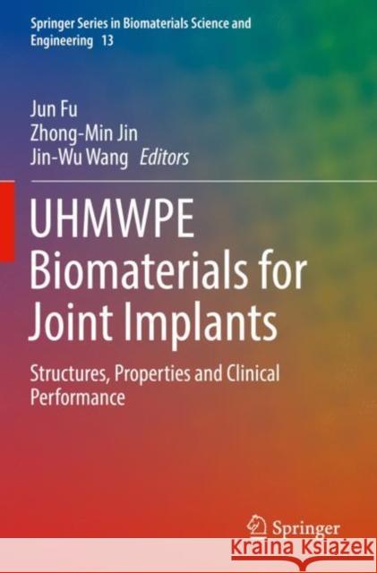 Uhmwpe Biomaterials for Joint Implants: Structures, Properties and Clinical Performance Jun Fu Zhong-Min Jin Jin-Wu Wang 9789811369261 Springer - książka