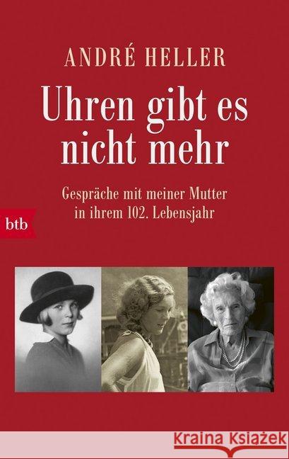 Uhren gibt es nicht mehr : Gespräche mit meiner Mutter in ihrem 102. Lebensjahr Heller, André 9783442716982 btb - książka