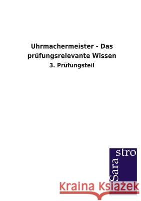 Uhrmachermeister - Das prüfungsrelevante Wissen Sarastro Verlag 9783864713989 Sarastro - książka