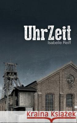 UhrZeit: Ein Near-Future-Krimi Isabelle Reiff 9783746075242 Books on Demand - książka