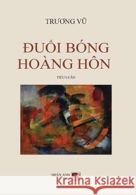 Đuổi Bóng Hoàng Hôn Vu, Truong 9781927781760 Nhan Anh Publisher - książka
