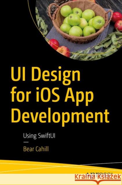 Ui Design for IOS App Development: Using Swiftui Cahill, Bear 9781484264485 Apress - książka
