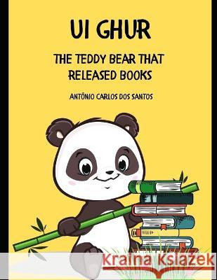 Ui Ghur: the teddy bear that released books Antônio Carlos Dos Santos 9798826954706 Independently Published - książka