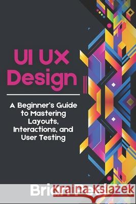 UI UX Design: A Beginner's Guide to Mastering Layouts, Interactions, and User Testing Brian Peel 9798333402332 Independently Published - książka
