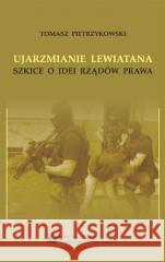 Ujarzmianie Lewiatana. Szkice o idei rządów prawa Tomasz Pietrzykowski 9788322622919 Wydawnictwo Uniwersytetu Śląskiego - książka