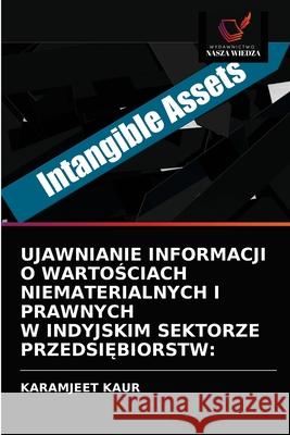 Ujawnianie Informacji O WartoŚciach Niematerialnych I Prawnych W Indyjskim Sektorze PrzedsiĘbiorstw Karamjeet Kaur 9786203380545 Wydawnictwo Nasza Wiedza - książka