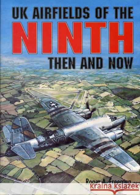 UK Airfields of the Ninth: Then and Now Roger A Freeman 9780900913808  - książka