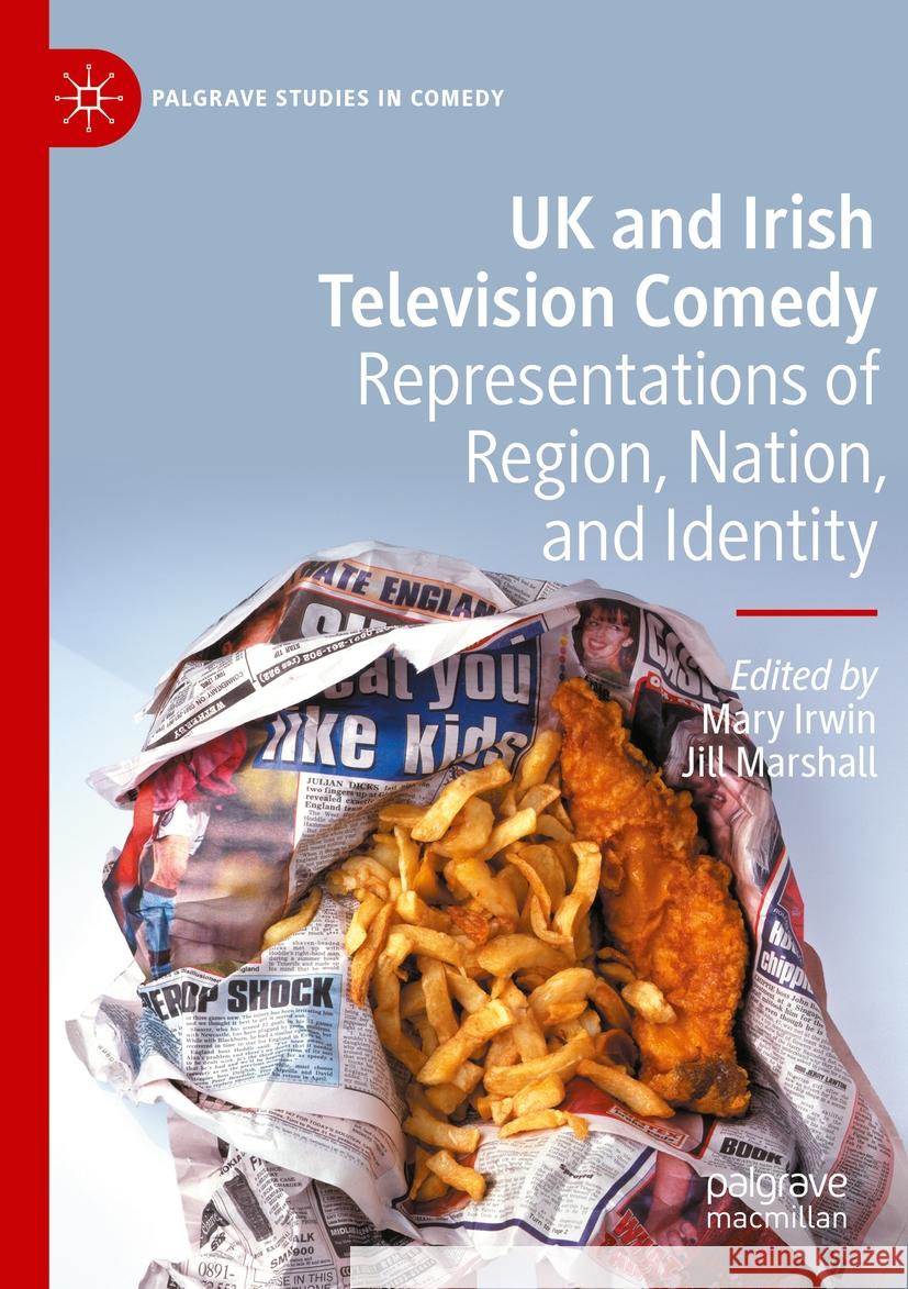 UK and Irish Television Comedy: Representations of Region, Nation, and Identity Mary Irwin Jill Marshall 9783031236310 Palgrave MacMillan - książka