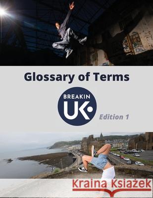 UK Breakin' Glossary of Terms - Edition One UK Breakin' 9781915338112 Consilience Media - książka