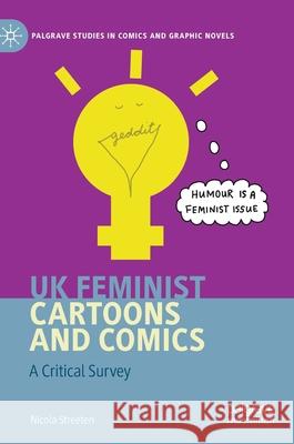 UK Feminist Cartoons and Comics: A Critical Survey Streeten, Nicola 9783030362997 Palgrave MacMillan - książka