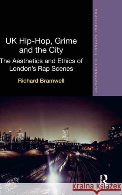 UK Hip-Hop, Grime and the City: The Aesthetics and Ethics of London's Rap Scenes Richard Bramwell   9780415812382 Taylor and Francis - książka