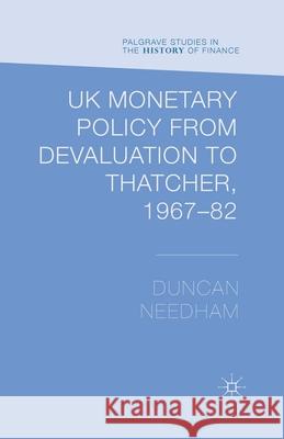 UK Monetary Policy from Devaluation to Thatcher, 1967-82 D. Needham   9781349474998 Palgrave Macmillan - książka