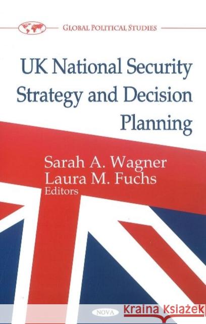 UK National Security Strategy & Decision Planning Sarah A. Wagner, Laura M. Fuchs 9781612096360 Nova Science Publishers Inc - książka