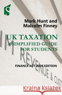 UK Taxation: A Simplified Guide for Students: Finance ACT 2020 Edition Mark Hunt Malcolm Finney 9781913507053 Spiramus Press - książka