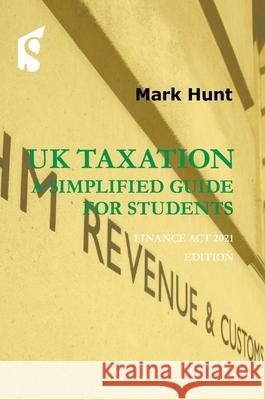 UK Taxation: A Simplified Guide for Students: Finance ACT 2021 Edition Mark Hunt 9781913507176 Spiramus Press - książka