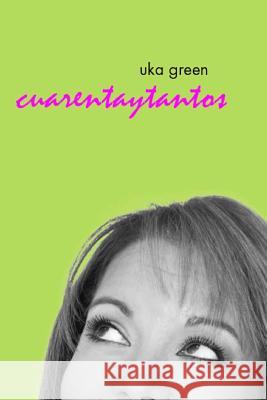 Uka Green: Cuarentaytantos Uka Green 9781493770335 Createspace - książka