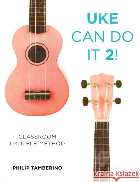 Uke Can Do It 2!: Classroom Ukulele Method Philip Tamberino 9781475818635 Rowman & Littlefield Publishers - książka