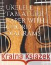 Ukelele Tablature Paper with Chord Diagrams Pepperdale Books 9781729491959 Independently Published