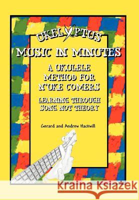 Ukelyptus - Music in Minutes: A Ukulele Method for n'Uke Comers Gerard 9781479703036 Xlibris Corporation - książka