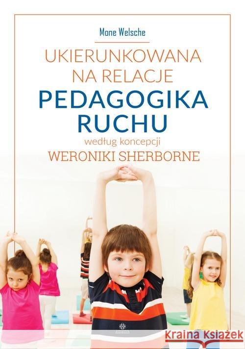 Ukierunkowana na relacje pedagogika ruchu Welsche Mone 9788377441930 Harmonia - książka