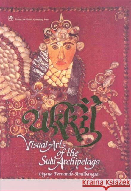 Ukkil: Visual Arts of the Sulu Archipelago Fernando-Amilbangsa, Ligaya 9789715504812 Ateneo de Manila University Press - książka