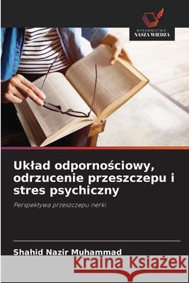 Uklad odpornosciowy, odrzucenie przeszczepu i stres psychiczny Muhammad, Shahid Nazir 9786136376332 Wydawnictwo Nasza Wiedza - książka