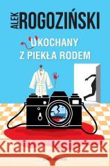 Ukochany z piekła rodem Alek Rogoziński 9788384301203 Skarpa Warszawska - książka