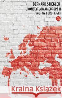 Ukonsytuować Europę II Motyw europejski Stiegler Bernard 9788366102255 Eperons-Ostrogi - książka