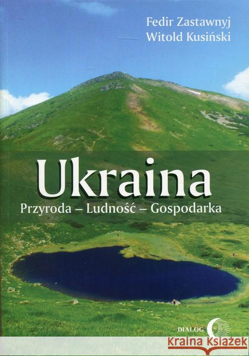 Ukraina Przyroda - Ludność - Gospodarka Zastawnyj Fedir Kusiński Witold 9788388938603 Dialog - książka