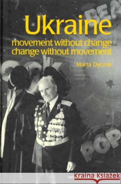 Ukraine : Movement without Change, Change without Movement Marta Dyczok 9789058230263 Routledge - książka